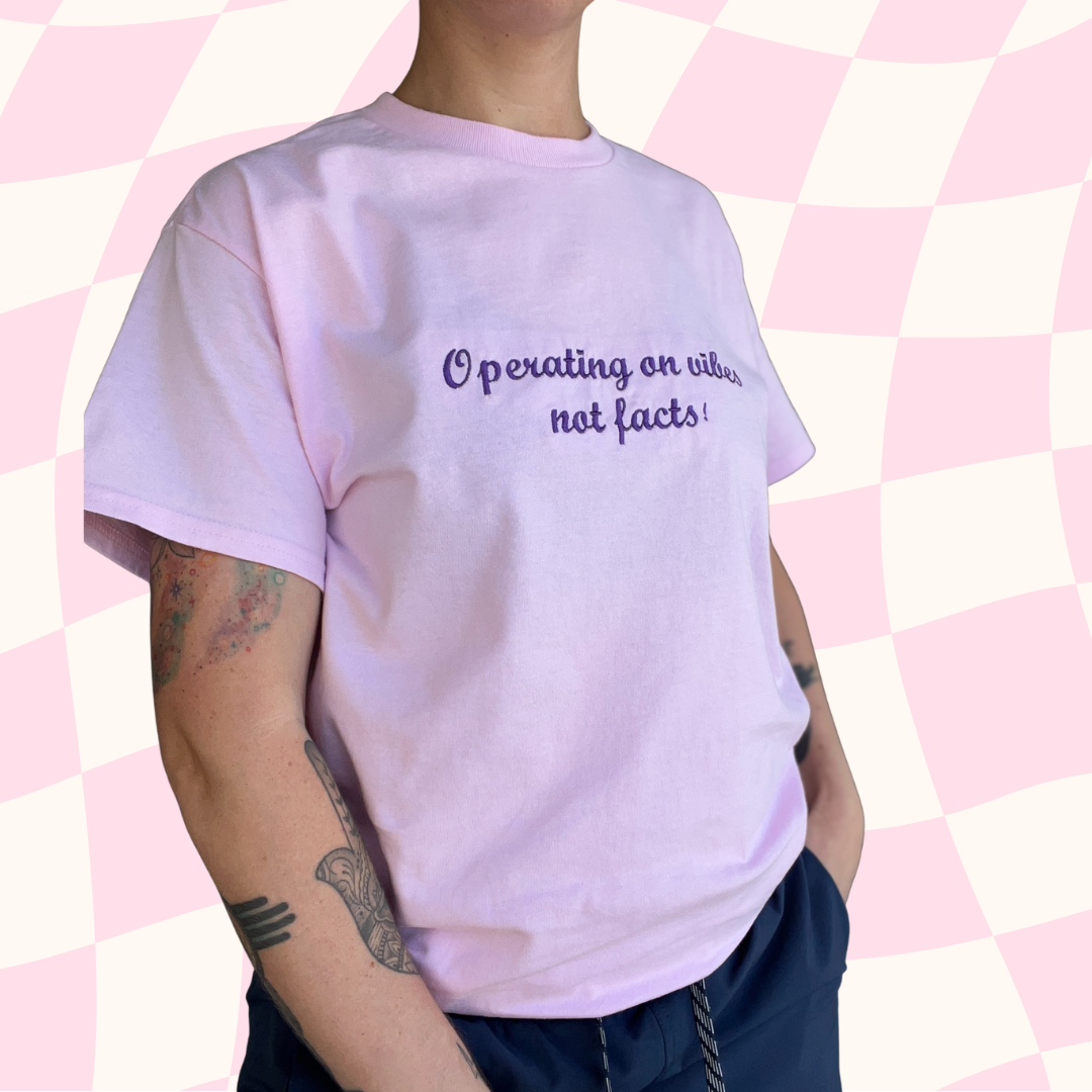 Operating on vibes not facts! Embroidered Tee
